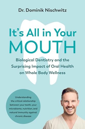 It's All in Your Mouth: Biological Dentistry and the Surprising Impact of Oral Health on Whole Body Wellness von Chelsea Green Publishing Company