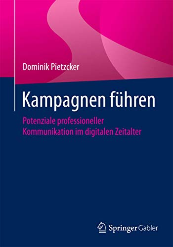 Kampagnen führen: Potenziale professioneller Kommunikation im digitalen Zeitalter von Springer