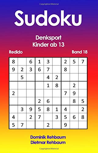 Redido Sudoku Kinder ab 13 | Denksport | Band 18 Redido Sudoku Kinder ab 13 | Denksport | Band 18 von CreateSpace Independent Publishing Platform