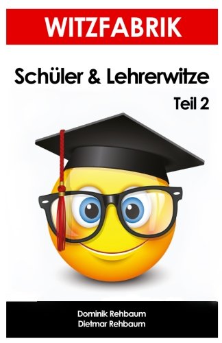 Witzfabrik - Schülerwitze und Lehrerwitze Teil 2 | Witzebuch & Witzesammlungd von CreateSpace Independent Publishing Platform