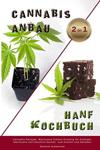 Cnnabis Anbau Hanf Kochbuch 2 IN 1 Cannabis Rezepte, Marihuane Zimmer Growing für Anfänger, Marihuana und Haschisch backen zum Kochen und Abheben