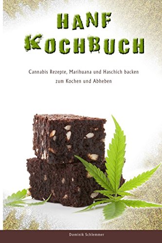 Hanf Kochbuch Cannabis Rezepte, Marihuana und Haschisch backen zum Kochen und Abheben