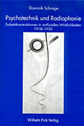 Psychotechnik und Radiophonie. Subjektkonstruktionen in artifiziellen Wirklichkeiten 1918-1932 von Verlag Wilhelm Fink