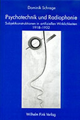 Psychotechnik und Radiophonie. Subjektkonstruktionen in artifiziellen Wirklichkeiten 1918-1932 Psychotechnik und Radiophonie. Subjektkonstruktionen in artifiziellen Wirklichkeiten 1918-1932 von Verlag Wilhelm Fink
