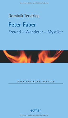 Peter Faber: Freund - Wanderer - Mystiker (Ignatianische Impulse) von Echter