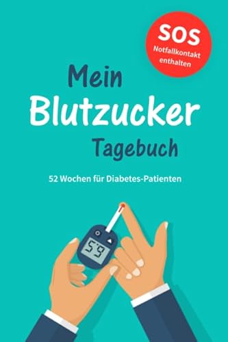 Blutzucker-Tagebuch: Zum täglichen Aufzeichnen von Blutzucker, Blutdruck, Insulin etc. für Diabetes-Patienten | 52 Wochen | Mit Notfallkontakt