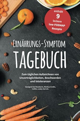 Ernährungs-Symptom-Tagebuch zum täglichen Aufzeichnen von Unverträglichkeiten, Beschwerden und Intoleranzen: für 90 Tage mit 9 leckeren low-FODMAP ... Reizdarm, Colitis ulcerosa, Leaky Gut etc.