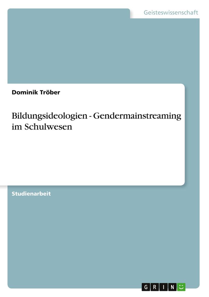 Bildungsideologien - Gendermainstreaming im Schulwesen von GRIN Verlag