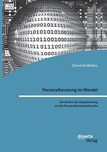 Personalberatung im Wandel: Der Einfluss der Digitalisierung auf die Personalberatungsbranche von Disserta Verlag