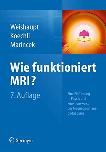 Wie funktioniert MRI?: Eine Einführung in Physik und Funktionsweise der Magnetresonanzbildgebung von Springer