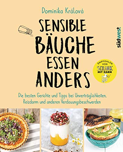 Sensible Bäuche essen anders: Die besten Gerichte und Tipps bei Unverträglichkeiten, Reizdarm und anderen Verdauungsbeschwerden - Ernährungstipps bei Morbus Crohn, Zöliakie oder nach einer Darm-OP