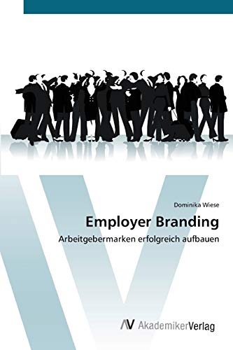 Employer Branding: Arbeitgebermarken erfolgreich aufbauen von AV Akademikerverlag