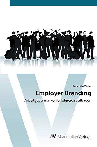 Employer Branding: Arbeitgebermarken erfolgreich aufbauen