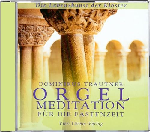 Orgelmeditation für die Fastenzeit. CD: Die Lebenskunst der Klöster