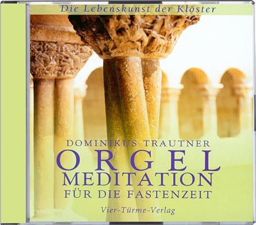 Orgelmeditation für die Fastenzeit. CD: Die Lebenskunst der Klöster von Vier Tuerme GmbH