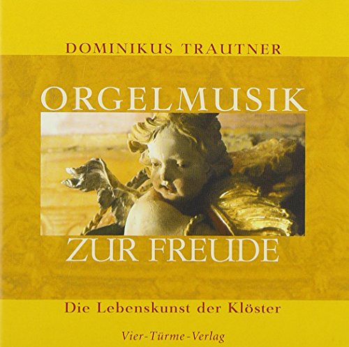 Orgelmusik zur Freude. CD: Die Lebenskunst der Klöster von Vier Türme