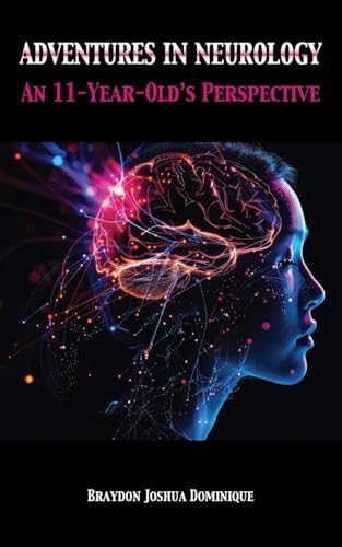 Adventures in Neurology: An 11-Year-Old's Perspective von Grosvenor House Publishing Limited