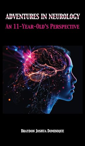 Adventures in Neurology: An 11-Year-Old's Perspective von Grosvenor House Publishing Limited