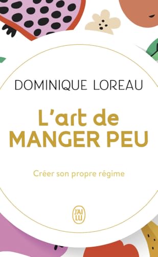 L'art de manger peu: Créer son propre régime