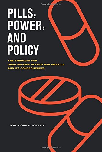 Pills, Power, and Policy: The Struggle for Drug Reform in Cold War America and Its Consequences (California/Milbank Books on Health and the Public) von University of California Press
