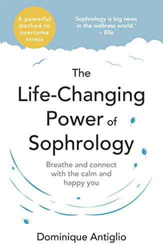 The Life-Changing Power of Sophrology: A practical guide to reducing stress and living up to your full potential