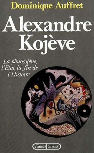 Alexandre Kojève: La philosophie, l'État, la fin de l'histoire von GRASSET