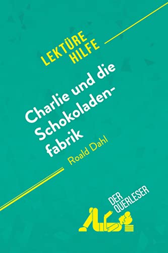 Charlie und die Schokoladenfabrik von Roald Dahl (Lektürehilfe): Detaillierte Zusammenfassung, Personenanalyse und Interpretation