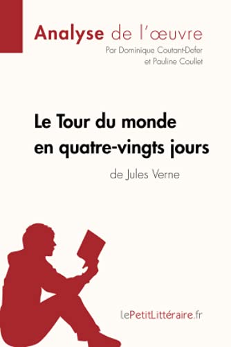 Le Tour du monde en quatre-vingts jours de Jules Verne (Analyse de l'oeuvre): Analyse complète et résumé détaillé de l'oeuvre (Fiche de lecture)