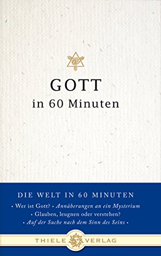 Gott in 60 Minuten (Die Welt in 60 Minuten, Band 1) von Thiele & Brandstätter Verlag
