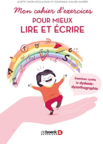 Mon cahier d'exercices pour mieux lire et écrire : Exercices contre la dyslexie-dysorthographie von De Boeck Supérieur