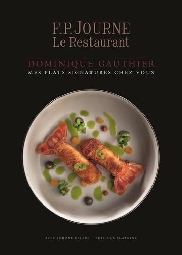 Mes plats signatures chez vous: F.P.JOURNE Le Restaurant Mes plats signatures chez vous: F.P.JOURNE Le Restaurant von Editions Slatkine