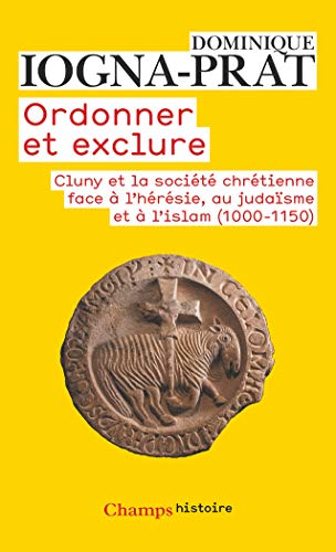 Ordonner et exclure : Cluny et la société chrétienne face à l'hérésie, au judaïsme et à l'islam, 1000-1150 von FLAMMARION
