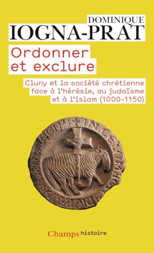 Ordonner et exclure : Cluny et la société chrétienne face à l'hérésie, au judaïsme et à l'islam, 1000-1150 von FLAMMARION