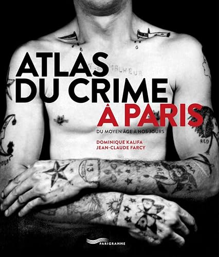 Atlas du crime à Paris: Du Moyen Age à nos jours