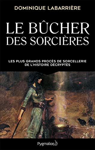 Le Bûcher des sorcières: Les plus grands procès de sorcellerie de l'histoire décryptés von PYGMALION