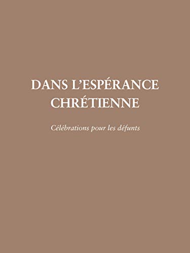 Dans l'espérance chrétienne - célébration pour les défunts: Célébrations pour les défunts von Tulade