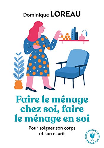 Faire le ménage chez soi, faire le ménage en soi: Pour soigner son corps et son esprit