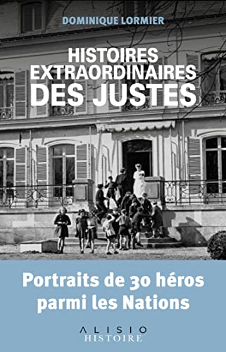 Histoires extraordinaires des justes: Portraits de 30 héros parmi les nations von ALISIO
