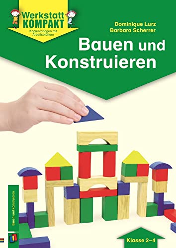 Bauen und Konstruieren – Klasse 2-4: Kopiervorlagen mit Arbeitsblättern (Werkstatt kompakt)