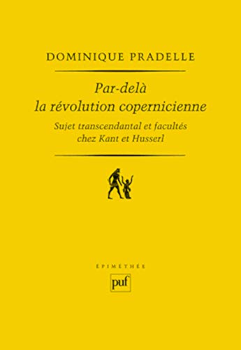 Par-delà la révolution copernicienne - Sujet transcendantal et facultés chez Kant et Husserl von PUF