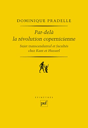 Par-delà la révolution copernicienne: Sujet transcendantal et facultés chez Kant et Husserl von PUF