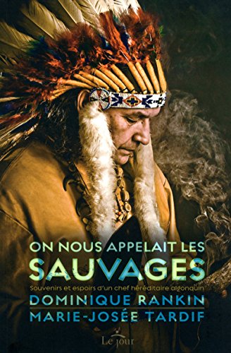 ON NOUS APPELAIT LES SAUVAGES: Souvenirs et espoirs d'un chef héréditaire algonquin von LE JOUR