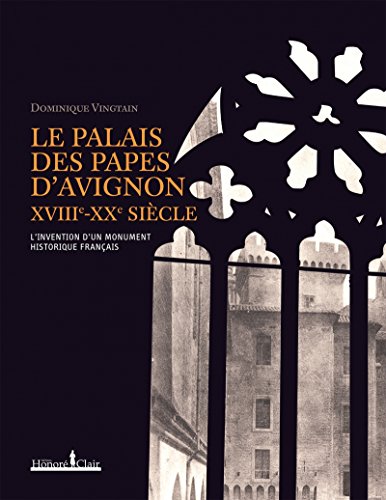 Le Palais des papes d'Avignon, XVIIIe-XXe siècles Le Palais des papes d'Avignon, XVIIIe-XXe siècles von HONORE CLAIR