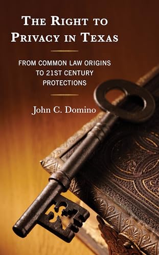 The Right to Privacy in Texas: From Common Law Origins to 21st Century Protections von Lexington Books