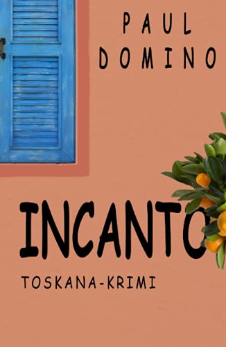 Incanto: Toskana Krimi (Toskana-Krimi (Captitano Bardi), Band 3)