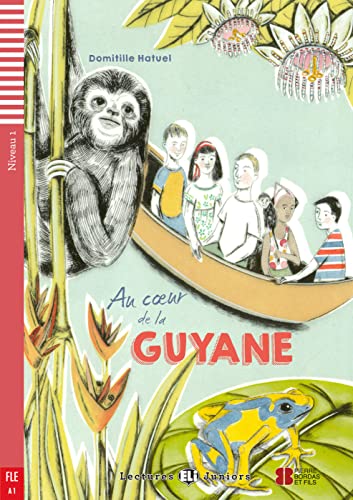 Au coeur de la Guyane: Französische Lektüre für das 1. und 2. Lernjahr. Lektüre mit Audio-Online (Lectures ELI Juniors)