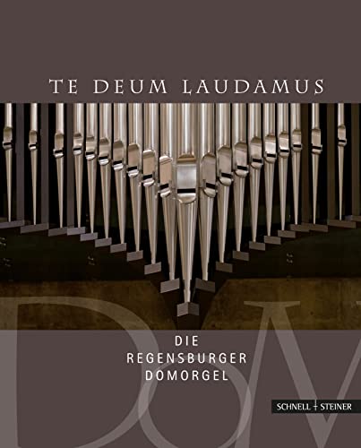 Te Deum laudamus: Die Regensburger Domorgel