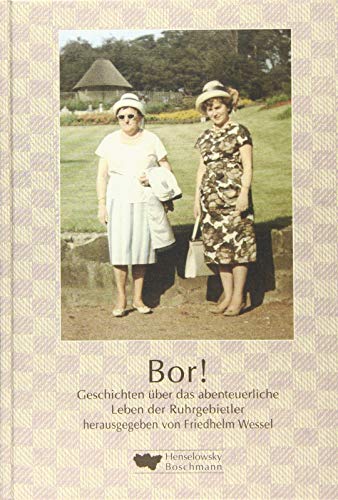 Bor!: Geschichten über das abenteuerliche Leben der Ruhrgebietler
