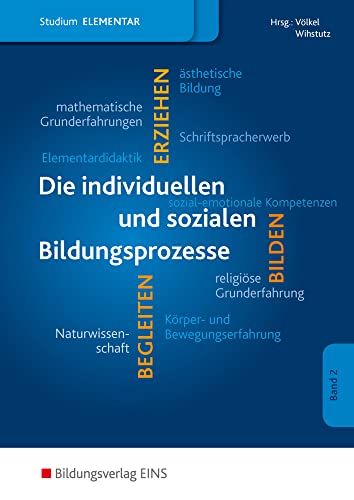 Die individuellen und sozialen Bildungsprozesse im Elementarbereich: Studium im Elementarbereich Schülerband (Studium im Elementarbereich: Für ... in der Frühpädagogik und im Elementarbereich)