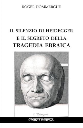 Il silenzio di Heidegger e il segreto della tragedia ebraica von Omnia Veritas Ltd